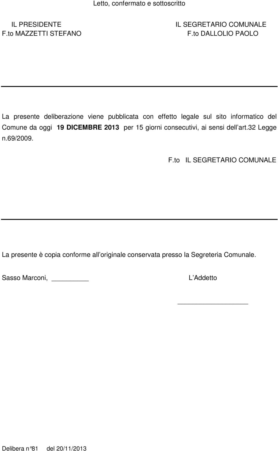 oggi 19 DICEMBRE 2013 per 15 giorni consecutivi, ai sensi dell art.32 Legge n.69/2009. F.