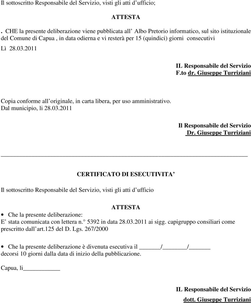 2011 IL Responsabile del Servizio F.to dr. Giuseppe Turriziani Copia conforme all originale, in carta libera, per uso amministrativo. Dal municipio, li 28.03.2011 Il Responsabile del Servizio Dr.