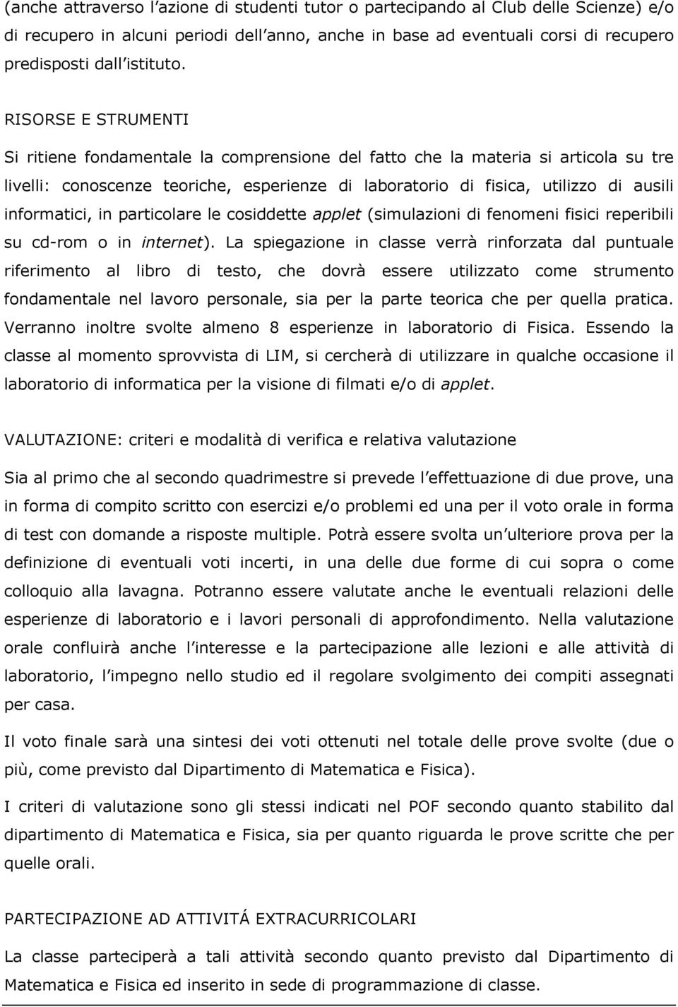 informatici, in particolare le cosiddette applet (simulazioni di fenomeni fisici reperibili su cd-rom o in internet).