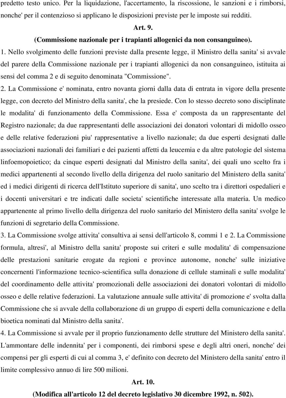 Nello svolgimento delle funzioni previste dalla presente legge, il Ministro della sanita' si avvale del parere della Commissione nazionale per i trapianti allogenici da non consanguineo, istituita ai