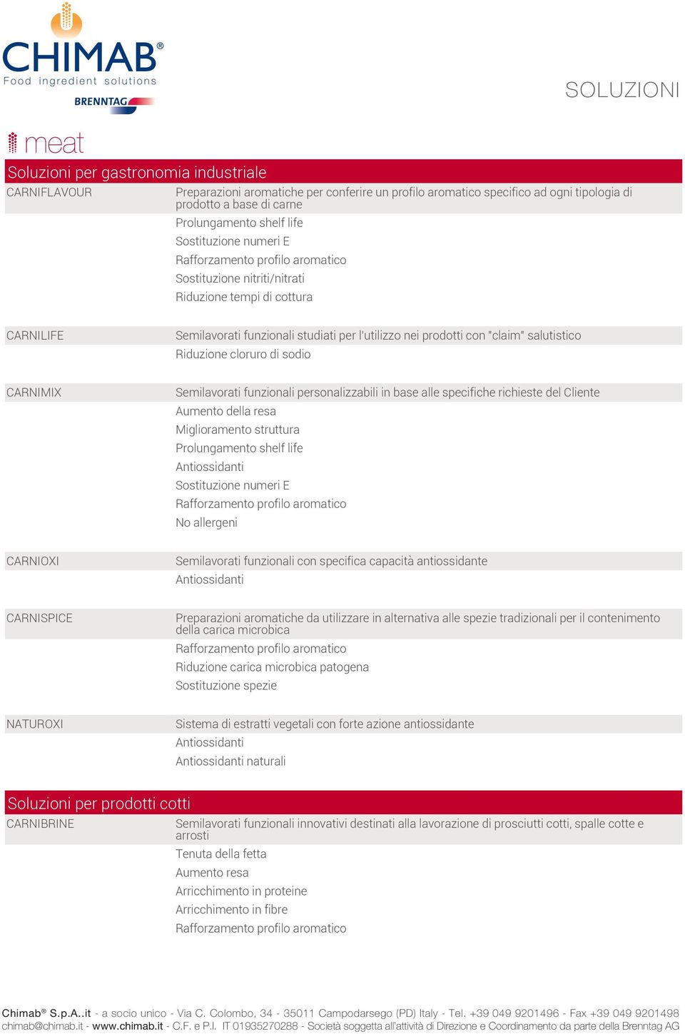funzionali personalizzabili in base alle specifiche richieste del Cliente Aumento della resa Antiossidanti Sostituzione numeri E No allergeni CARNIOXI Semilavorati funzionali con specifica capacità