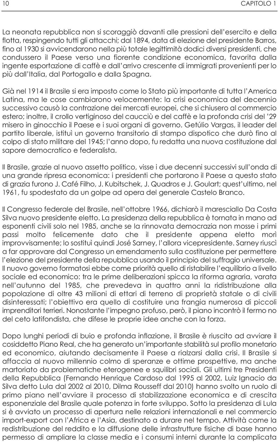 arrivo crescente di immigrati provenienti per lo più dall Italia, dal Portogallo e dalla Spagna.