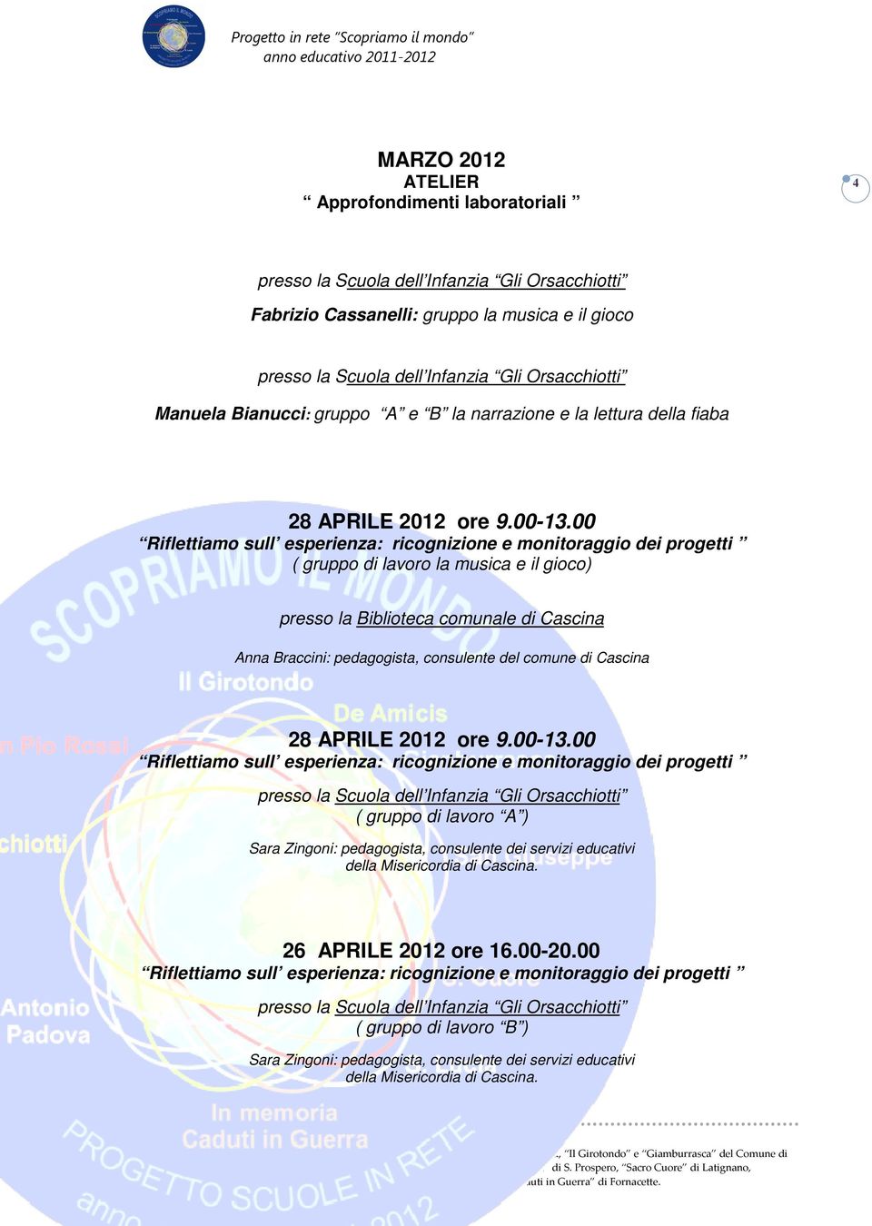 00 Riflettiamo sull esperienza: ricognizione e monitoraggio dei progetti ( gruppo di lavoro la musica e il gioco) Anna Braccini: pedagogista, consulente