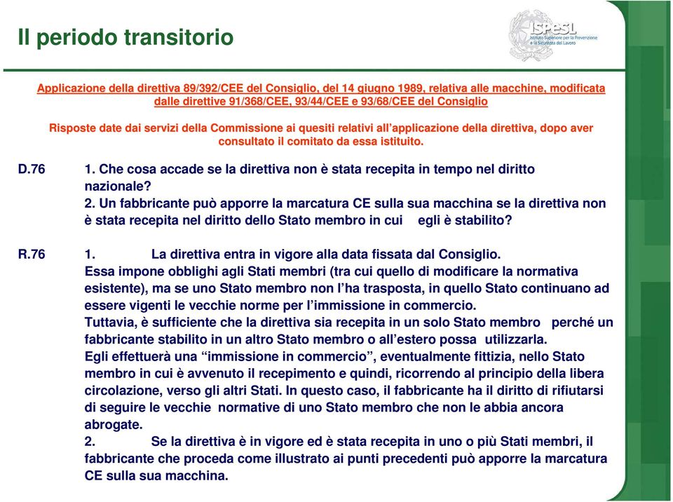 Che cosa accade se la direttiva non è stata recepita in tempo nel diritto nazionale? 2.