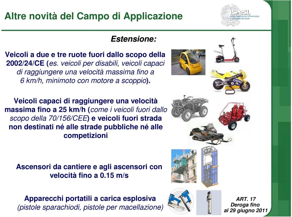 Veicoli capaci di raggiungere una velocità massima fino a 25 km/h (come i veicoli fuori dallo scopo della 70/156/CEE) e veicoli fuori strada non destinati né