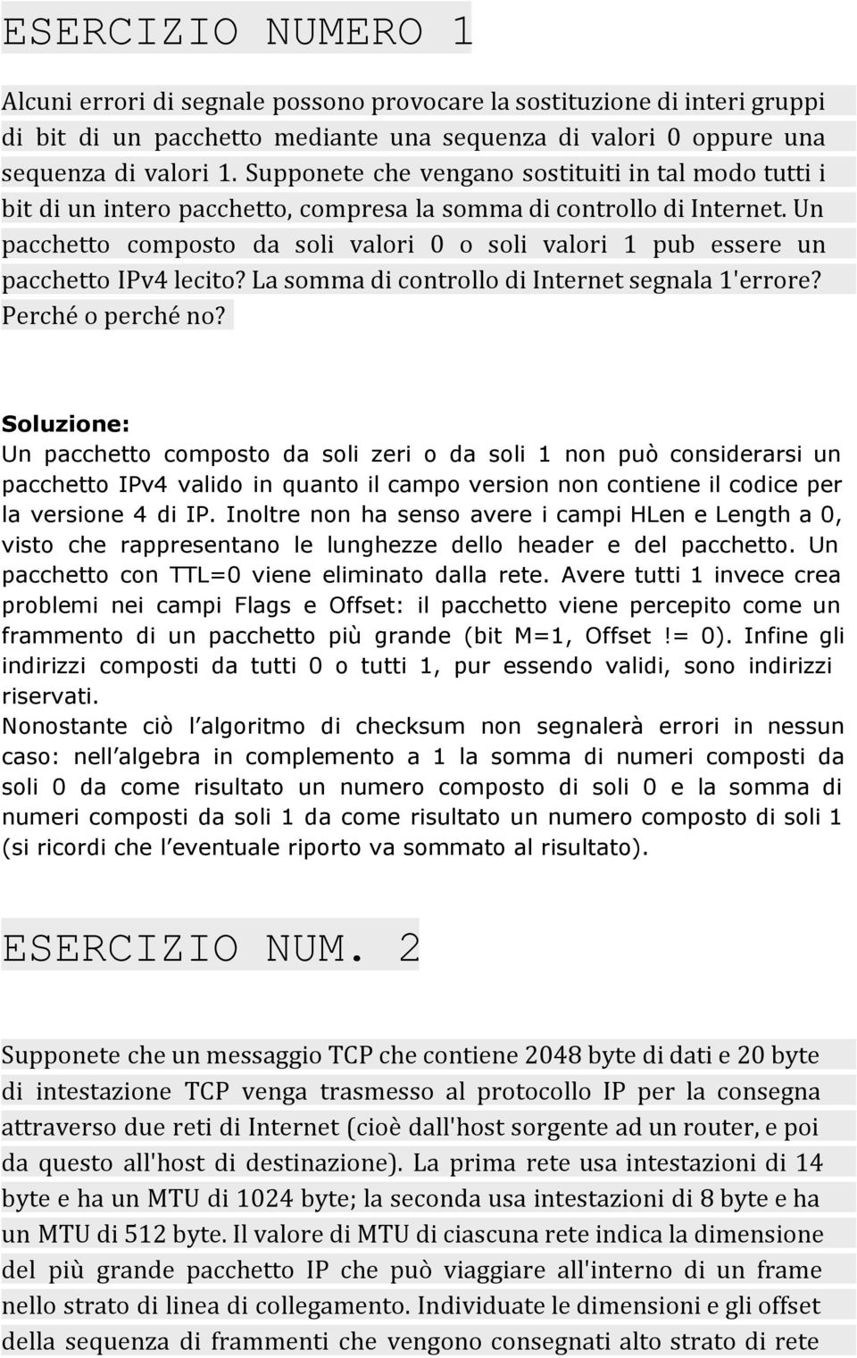 Un pacchetto composto da soli valori 0 o soli valori 1 pub essere un pacchetto IPv4 lecito? La somma di controllo di Internet segnala 1'errore? Perché o perché no?