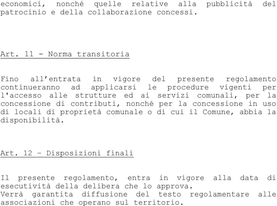 servizi comunali, per la concessione di contributi, nonché per la concessione in uso di locali di proprietà comunale o di cui il Comune, abbia la disponibilità.