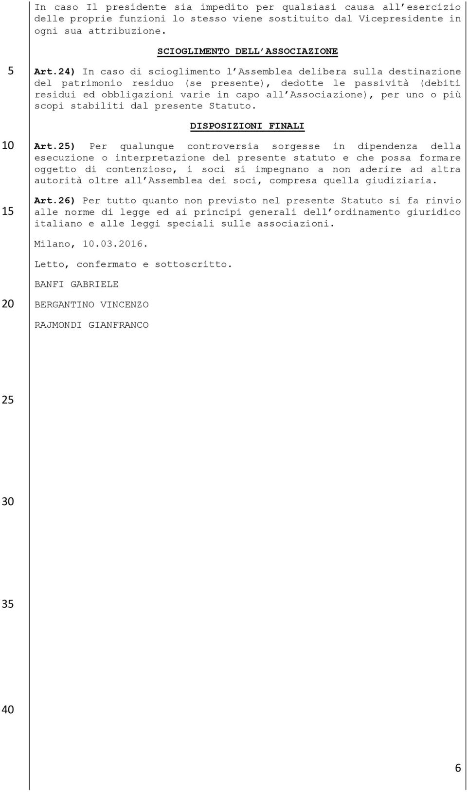 o più scopi stabiliti dal presente Statuto. DISPOSIZIONI FINALI Art.