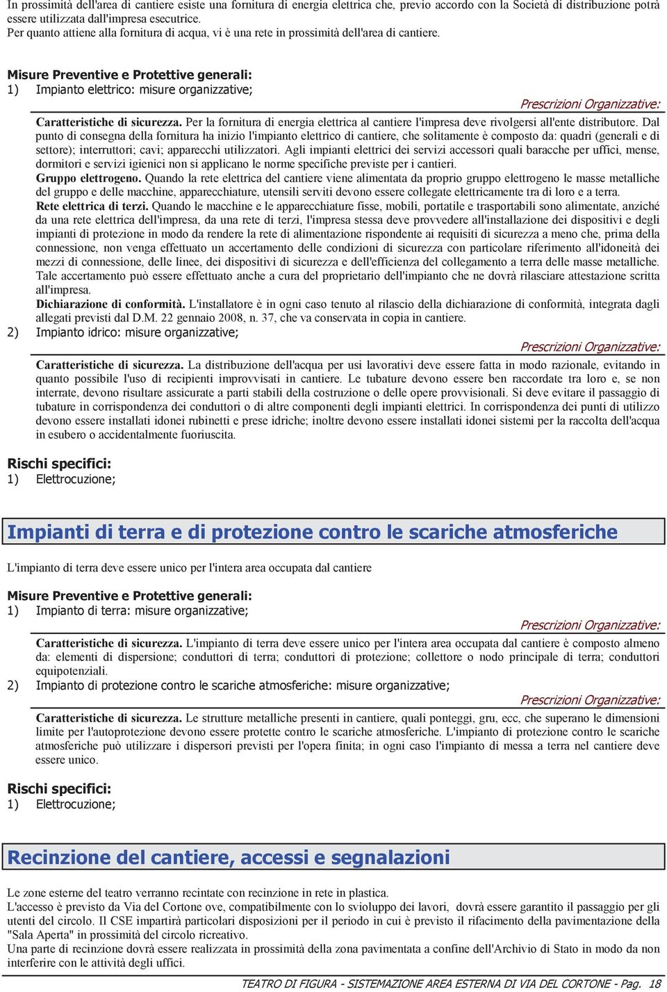 Per la fornitura di energia elettrica al cantiere l'impresa deve rivolgersi all'ente distributore.