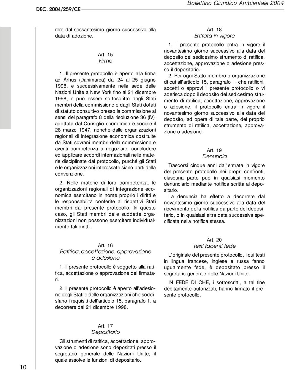 sottoscritto dagli Stati membri della commissione e dagli Stati dotati di statuto consultivo presso la commissione ai sensi del paragrafo 8 della risoluzione 36 (IV), adottata dal Consiglio economico
