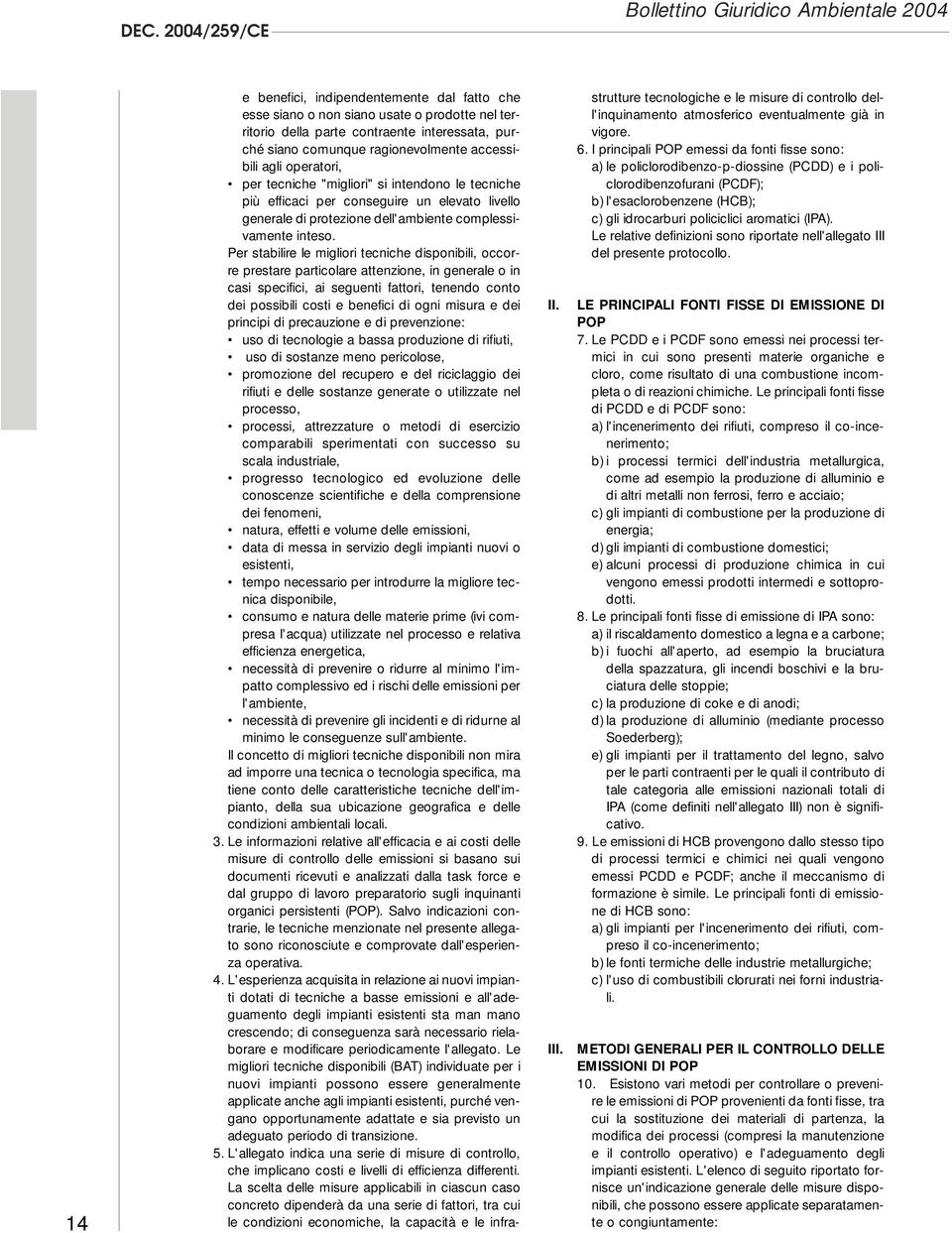 operatori, per tecniche "migliori" si intendono le tecniche più efficaci per conseguire un elevato livello generale di protezione dell'ambiente complessivamente inteso.