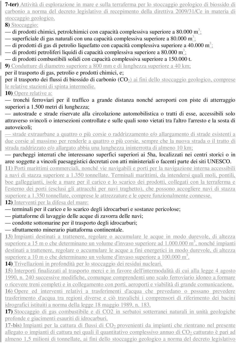 000 m 3 ; di prodotti di gas di petrolio liquefatto con capacità complessiva superiore a 40.000 m 3 ; di prodotti petroliferi liquidi di capacità complessiva superiore a 80.