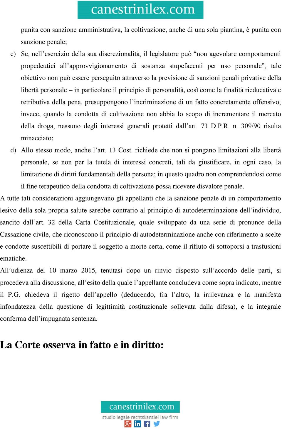 libertà personale in particolare il principio di personalità, così come la finalità rieducativa e retributiva della pena, presuppongono l incriminazione di un fatto concretamente offensivo; invece,