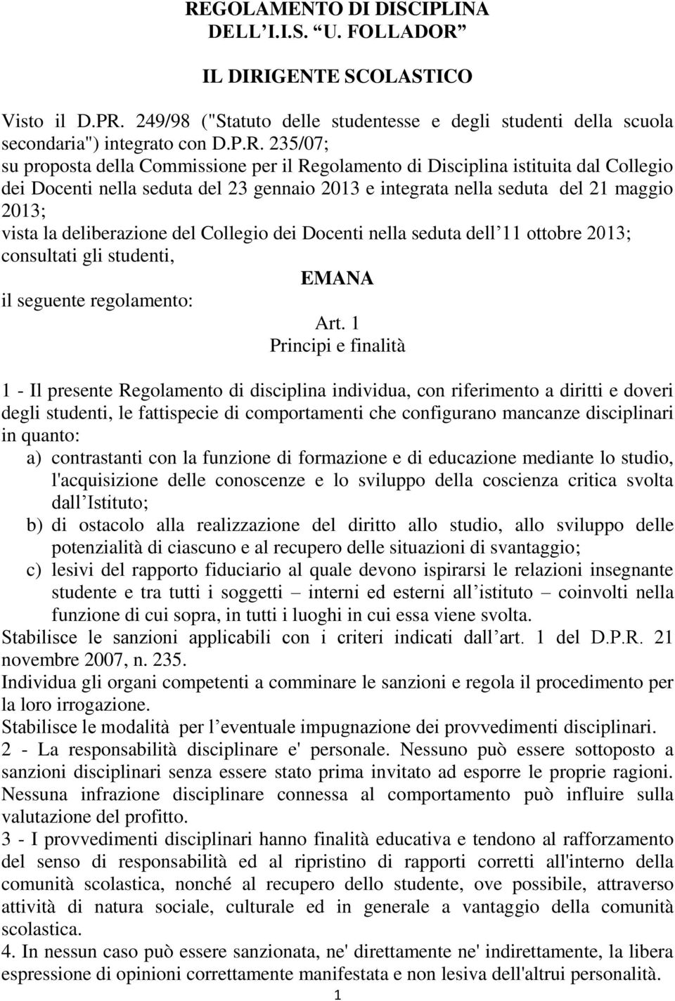 Collegio dei Docenti nella seduta dell 11 ottobre 2013; consultati gli studenti, EMANA il seguente regolamento: Art.