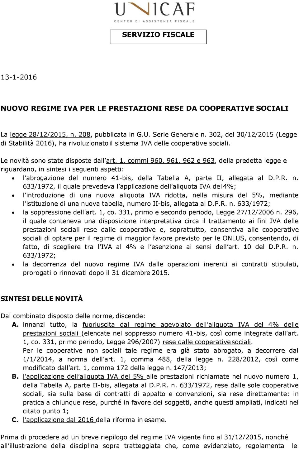 1, commi 960, 961, 962 e 963, della predetta legge e riguardano, in sintesi i seguenti aspetti: l abrogazione del nu