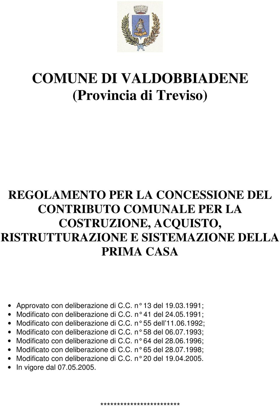 1991; Modificato con deliberazione di C.C. n 55 dell 11.06.1992; Modificato con deliberazione di C.C. n 58 del 06.07.1993; Modificato con deliberazione di C.C. n 64 del 28.