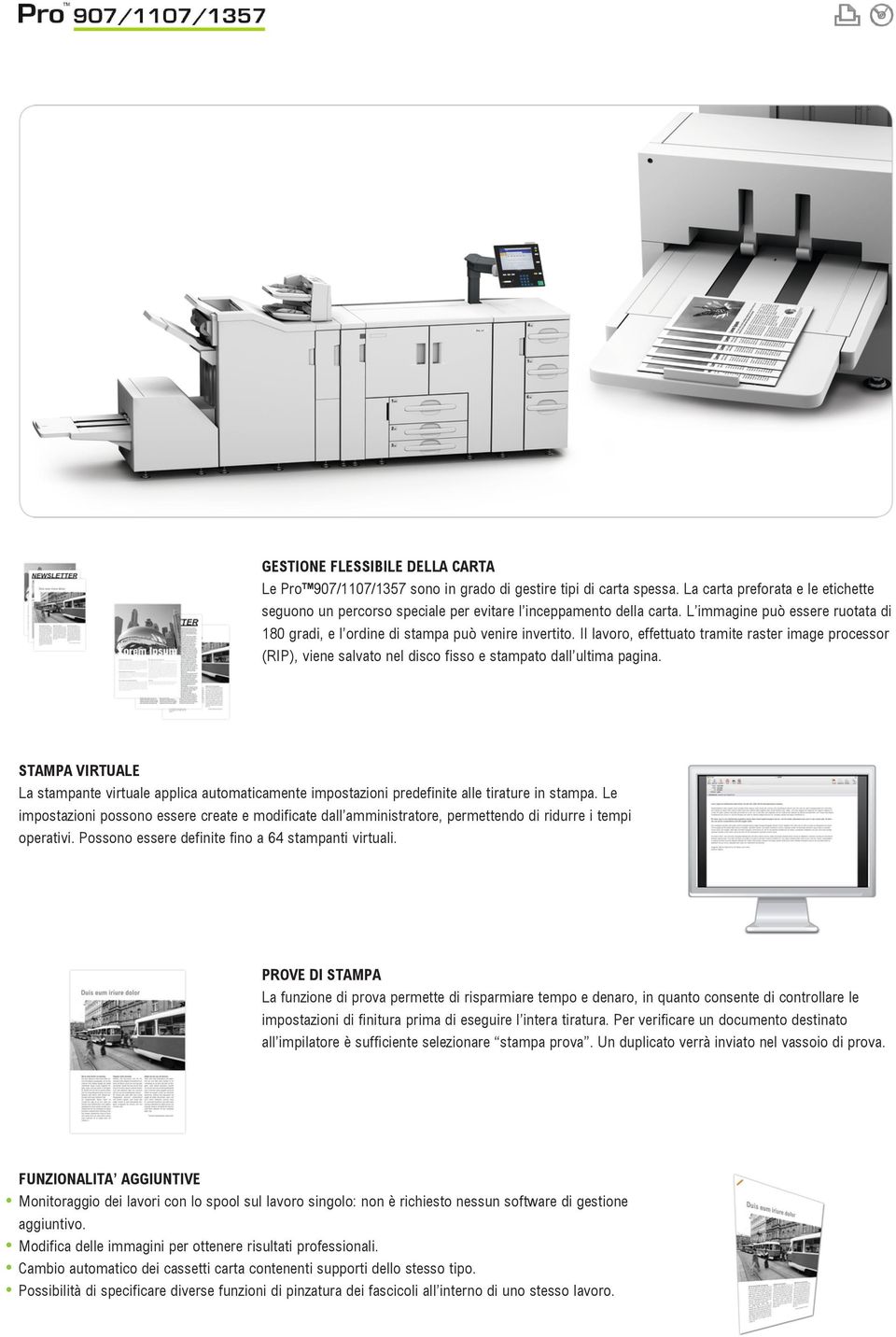 Il lavoro, effettuato tramite raster image processor (RIP), viene salvato nel disco fisso e stampato dall ultima pagina.