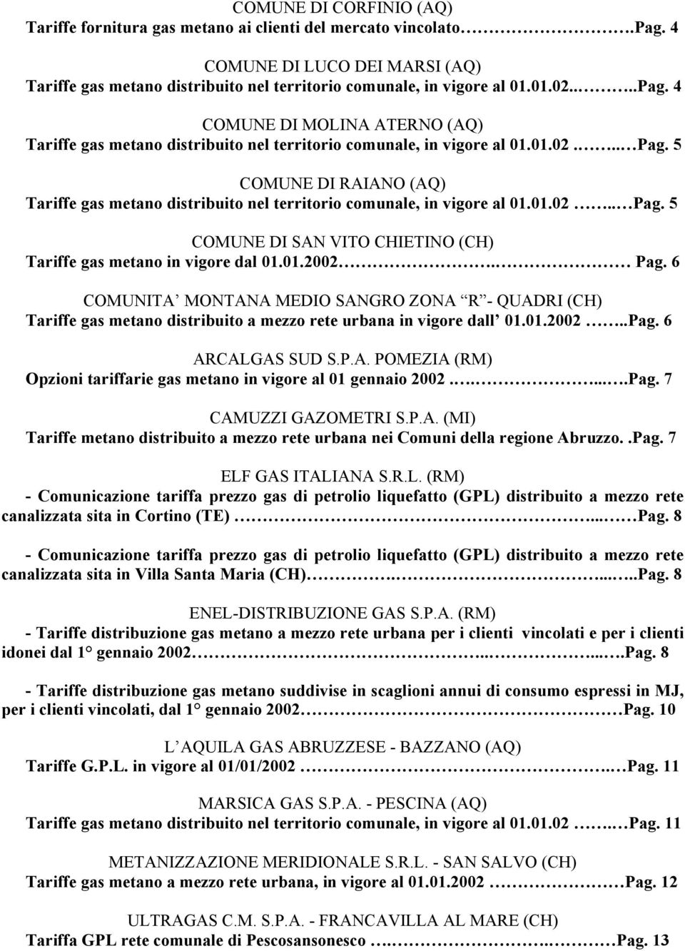 5 COMUNE DI RAIANO (AQ) Tariffe gas metano distribuito nel territorio comunale, in vigore al 01.01.02.. Pag.