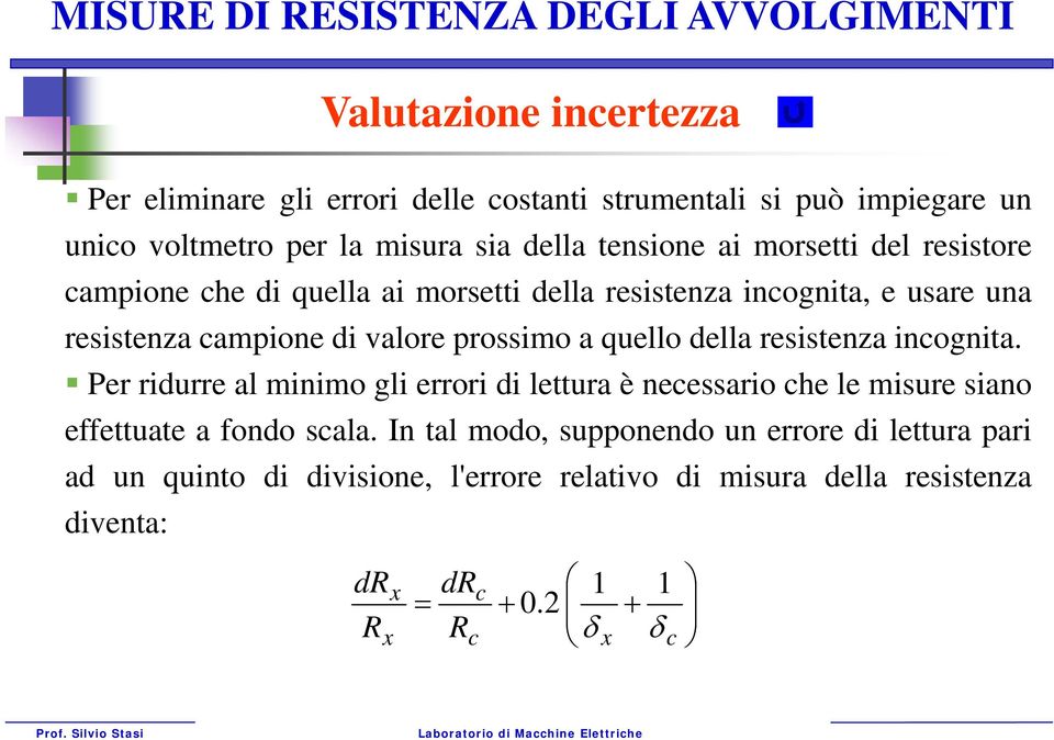 ampione di valore prossimo a quello della resistenza inognita.