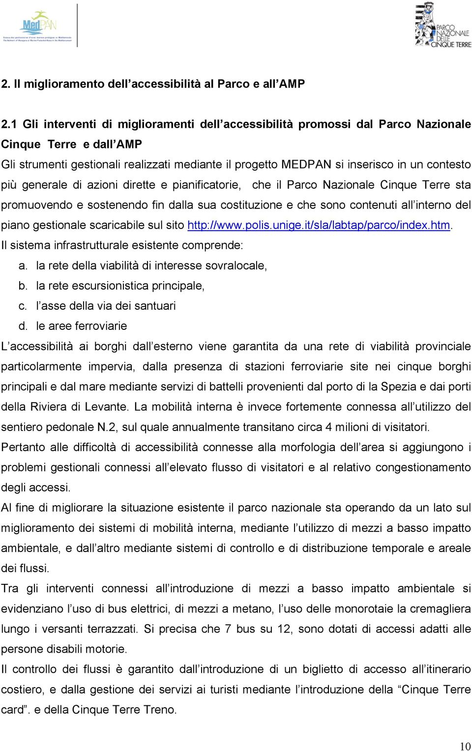 più generale di azioni dirette e pianificatorie, che il Parco Nazionale Cinque Terre sta promuovendo e sostenendo fin dalla sua costituzione e che sono contenuti all interno del piano gestionale