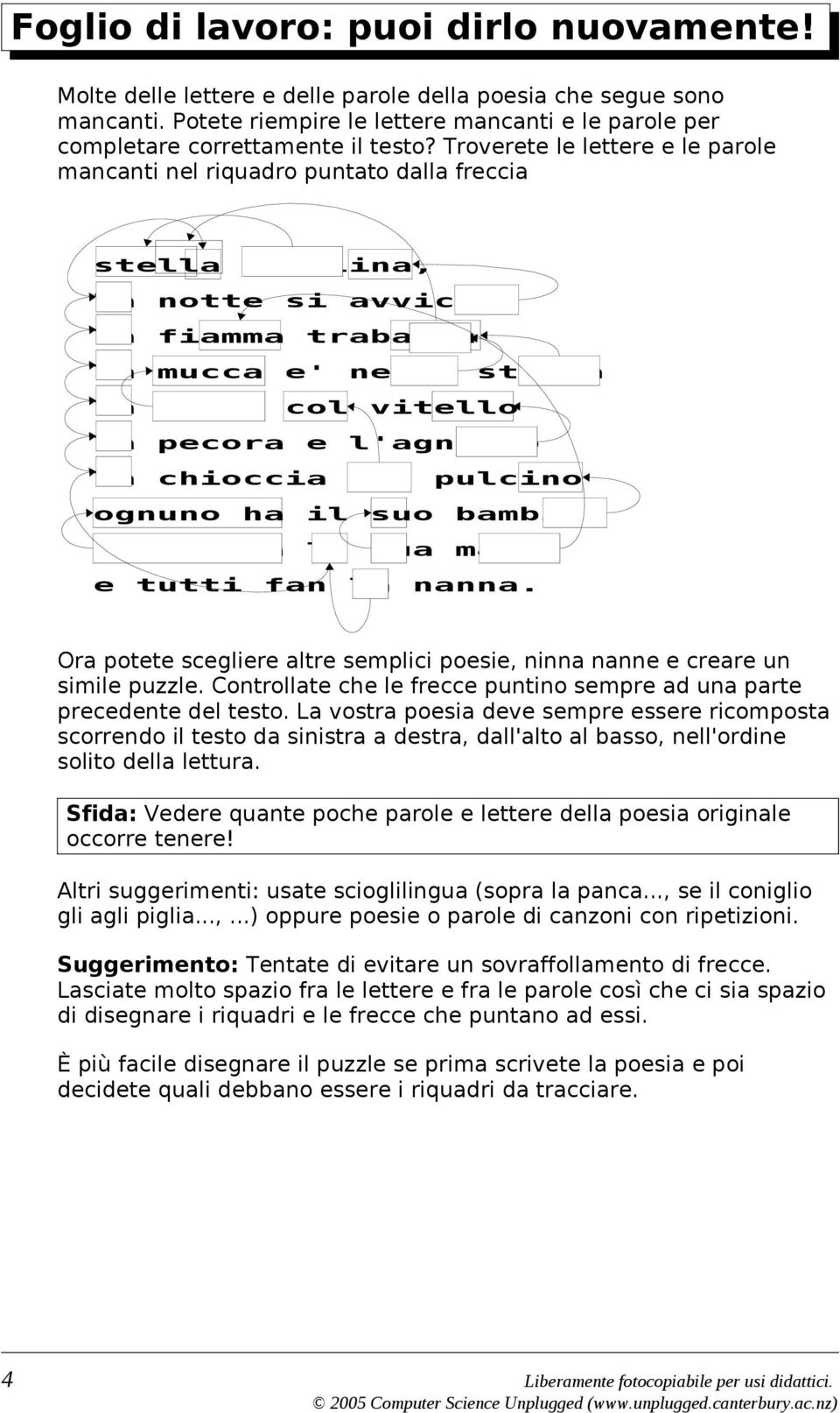 l'agnello la chioccia col pulcino ognuno ha il suo bambino ognuno ha la sua mamma e tutti fan la nanna. Ora potete scegliere altre semplici poesie, ninna nanne e creare un simile puzzle.