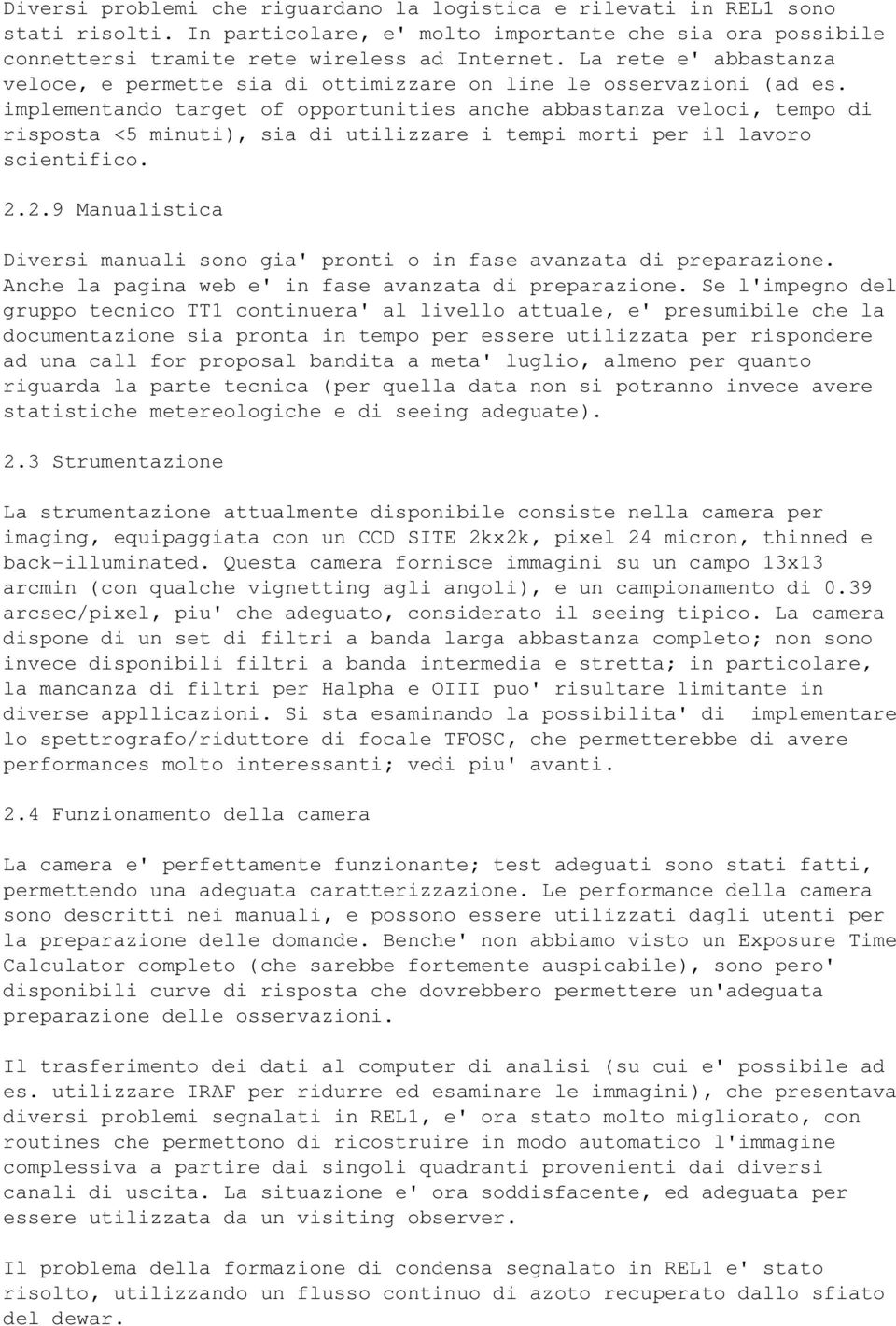 implementando target of opportunities anche abbastanza veloci, tempo di risposta <5 minuti), sia di utilizzare i tempi morti per il lavoro scientifico. 2.