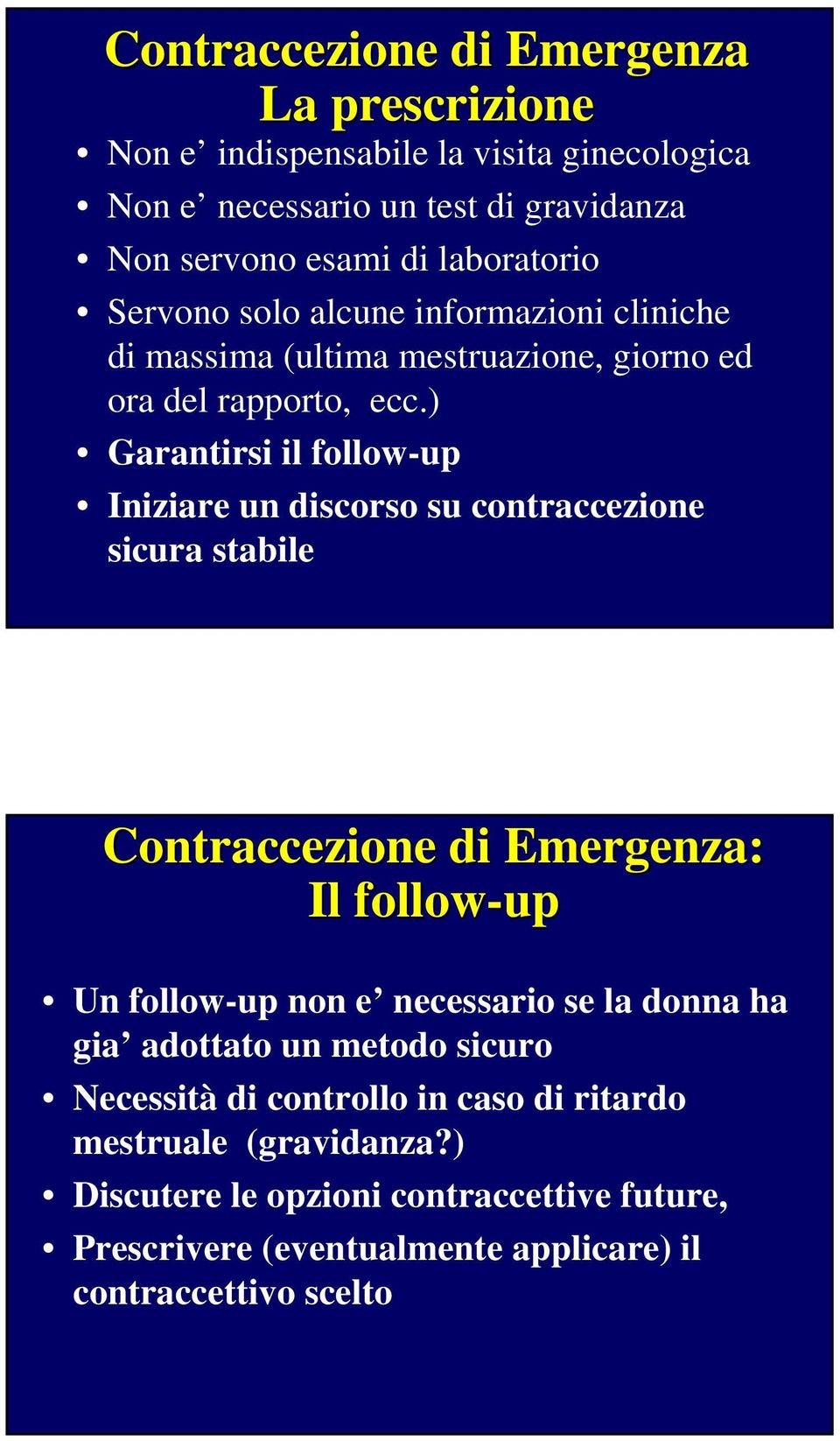 ) Garantirsi il follow-up Iniziare un discorso su contraccezione sicura stabile Contraccezione di Emergenza: Il follow-up Un follow-up non e necessario se la