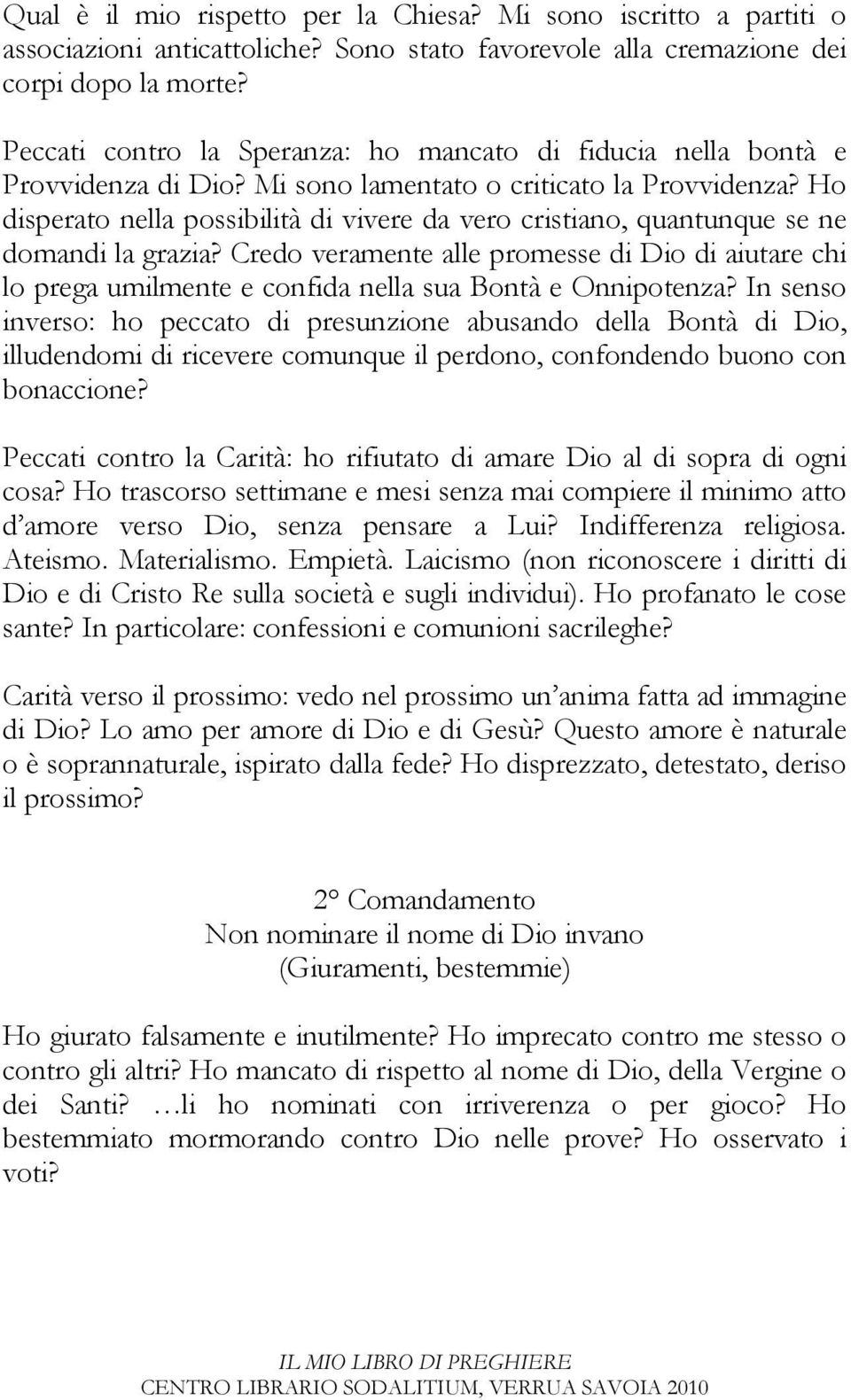 Ho disperato nella possibilità di vivere da vero cristiano, quantunque se ne domandi la grazia?