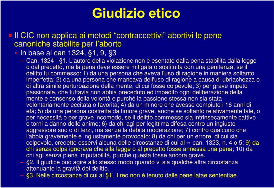 che aveva l'uso di ragione in maniera soltanto imperfetta; 2) da una persona che mancava dell'uso di ragione a causa di ubriachezza o di altra simile perturbazione della mente, di cui fosse