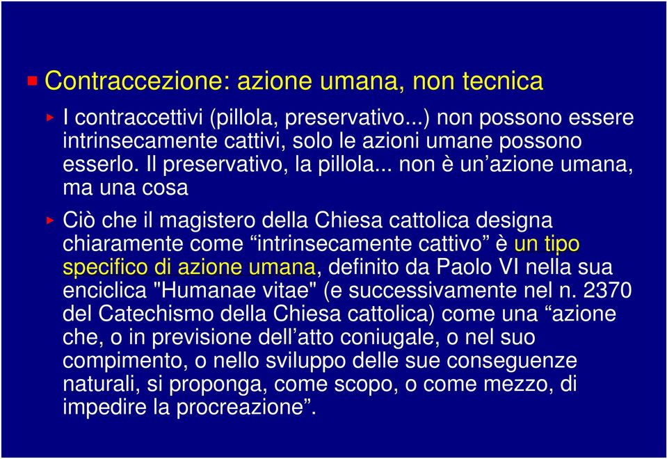 .. non è un azione umana, ma una cosa < Ciò che il magistero della Chiesa cattolica designa chiaramente come intrinsecamente cattivo è un tipo specifico di azione umana,