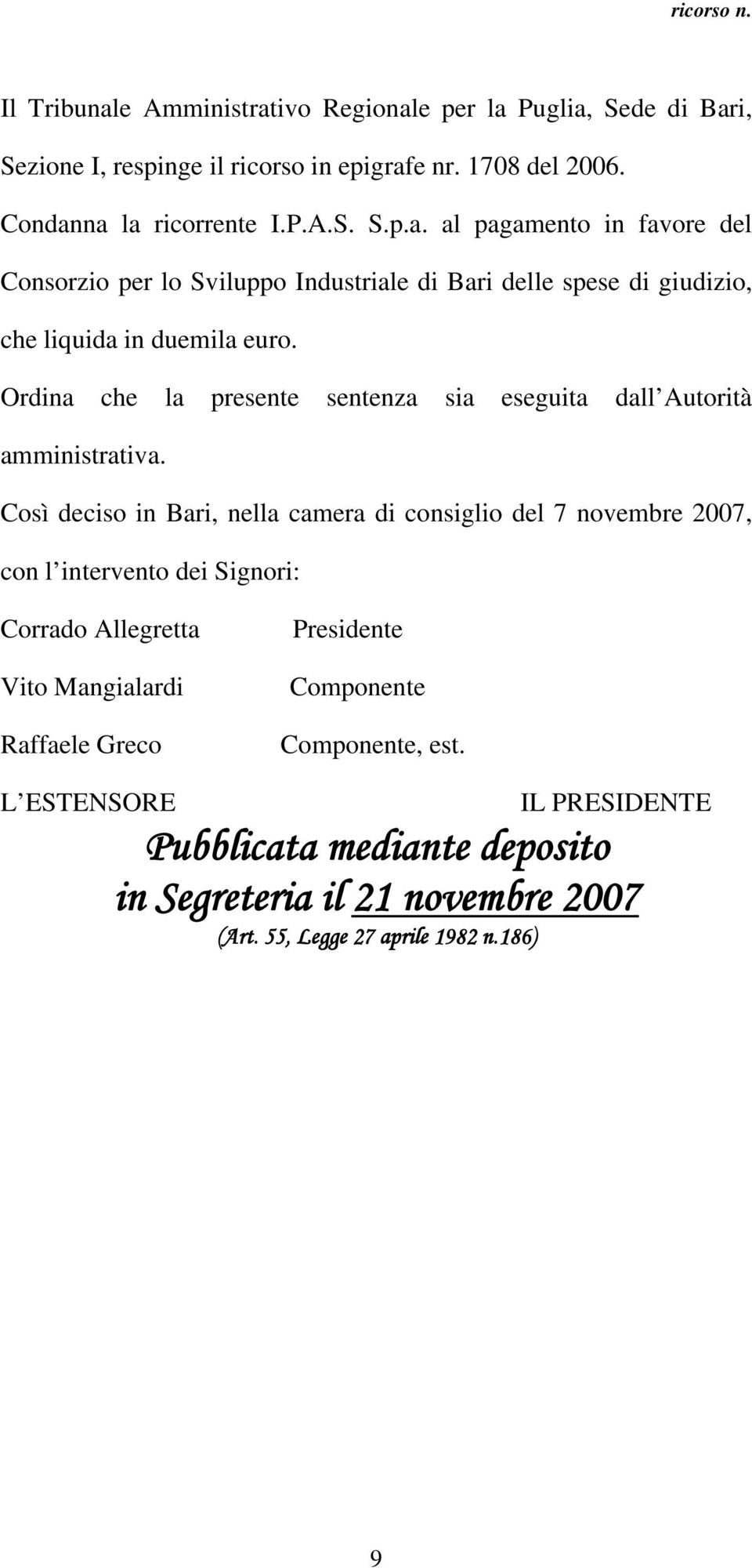 Così deciso in Bari, nella camera di consiglio del 7 novembre 2007, con l intervento dei Signori: Corrado Allegretta Vito Mangialardi Raffaele Greco Presidente Componente