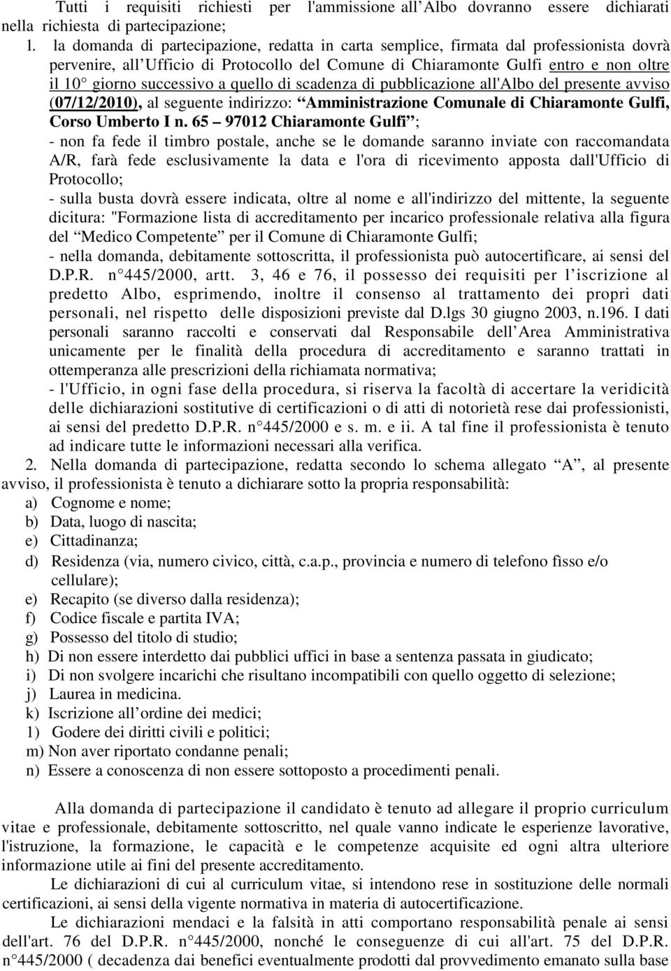 successivo a quello di scadenza di pubblicazione all'albo del presente avviso (07/12/2010), al seguente indirizzo: Amministrazione Comunale di Chiaramonte Gulfi, Corso Umberto I n.