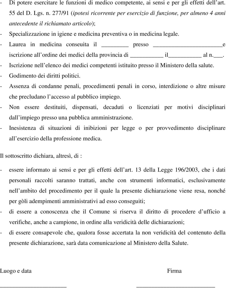 - Laurea in medicina conseuita il presso e iscrizione all ordine dei medici della provincia di il al n.. - Iscrizione nell elenco dei medici competenti istituito presso il Ministero della salute.