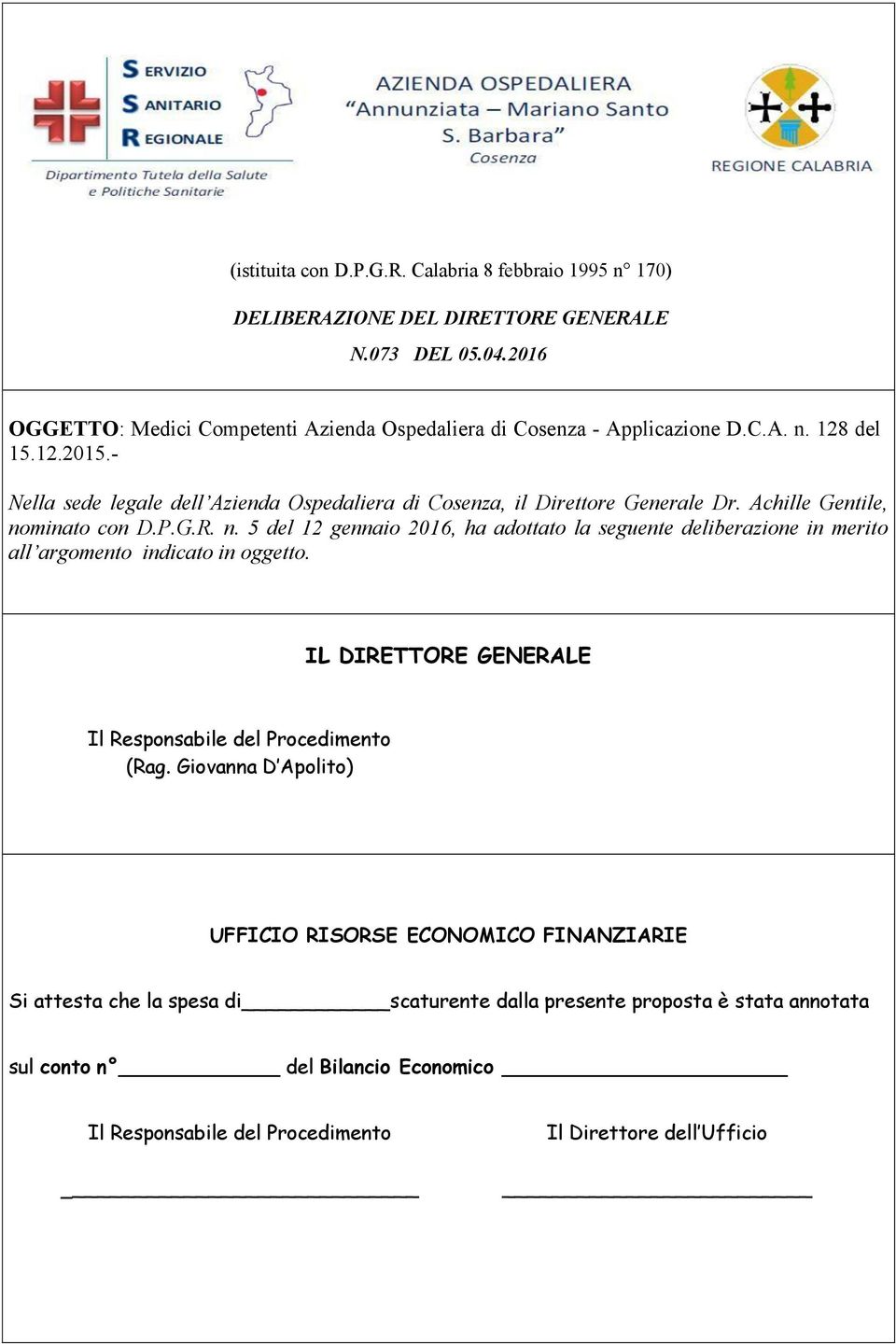 - Nella sede legale dell Azienda Ospedaliera di Cosenza, il Direttore Generale Dr. Achille Gentile, no