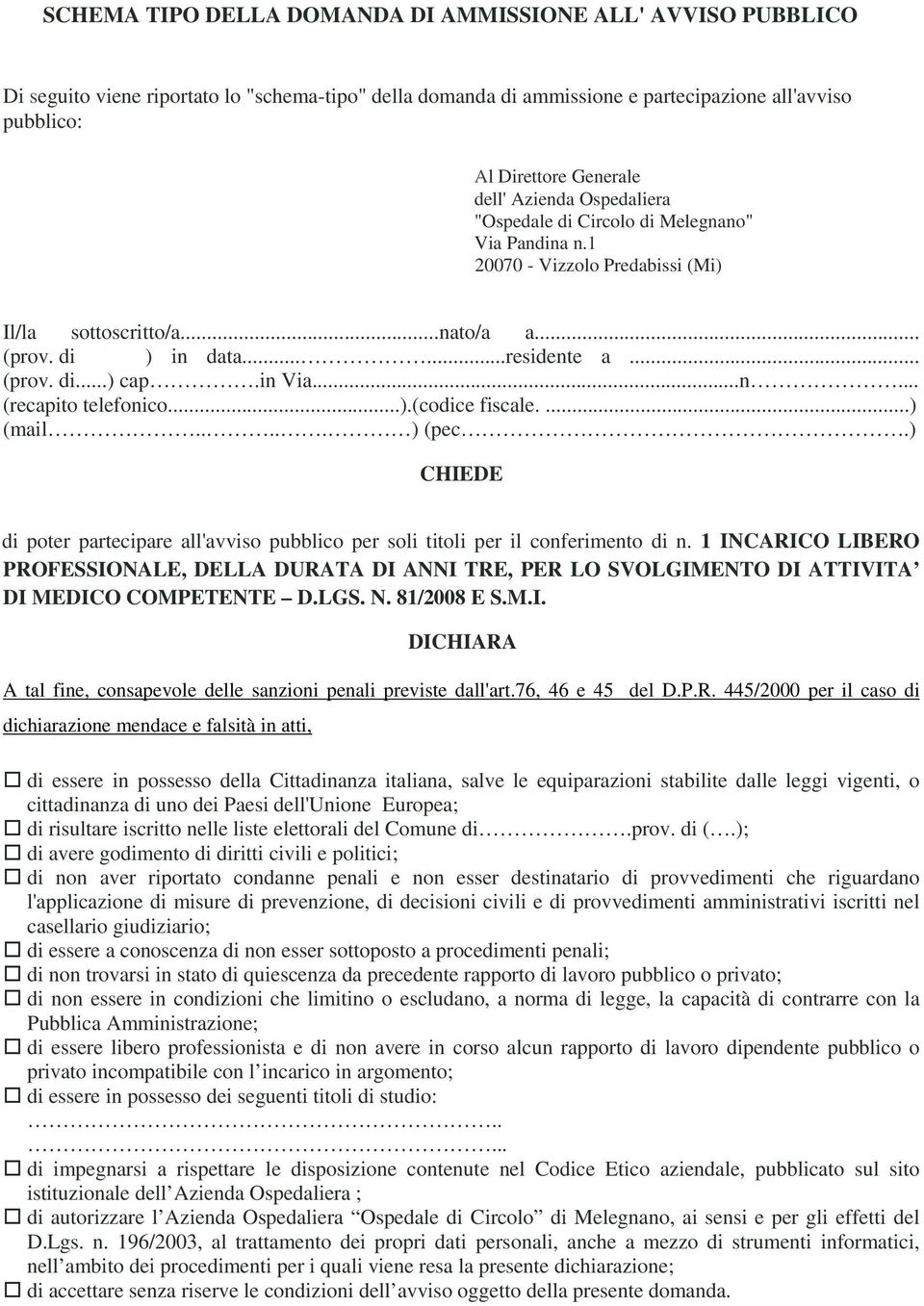 in Via...n... (recapito telefonico...).(codice fiscale....) (mail..... ) (pec.) CHIEDE di poter partecipare all'avviso pubblico per soli titoli per il conferimento di n.