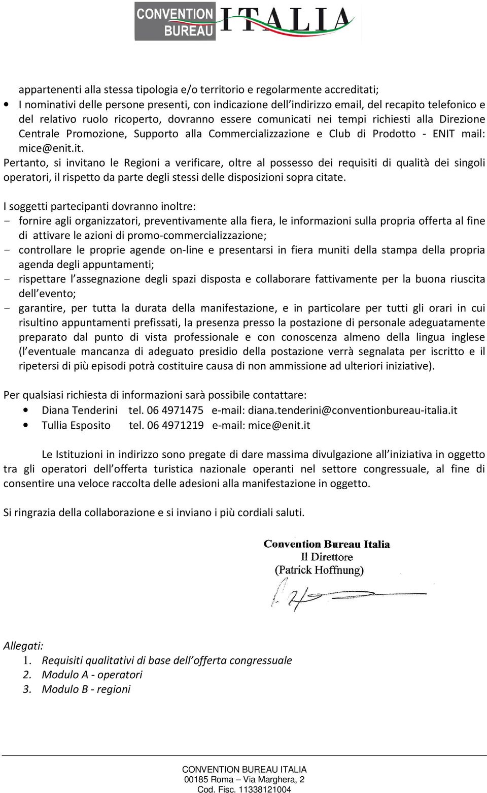 it. Pertanto, si invitano le Regioni a verificare, oltre al possesso dei requisiti di qualità dei singoli operatori, il rispetto da parte degli stessi delle disposizioni sopra citate.