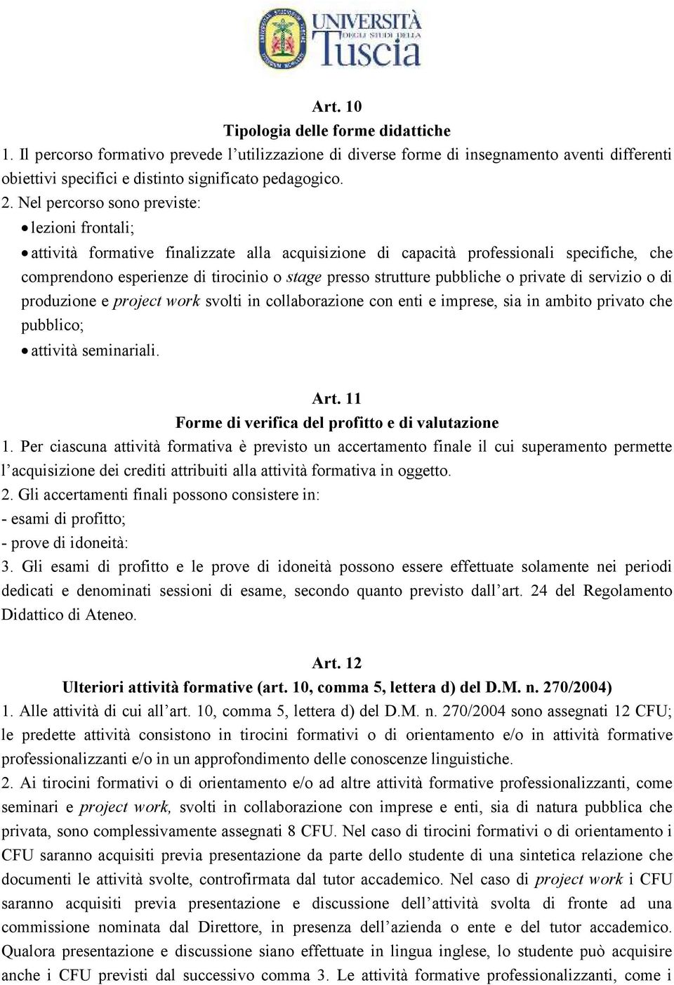 pubbliche o private di servizio o di produzione e project work svolti in collaborazione con enti e imprese, sia in ambito privato che pubblico; attività seminariali. Art.