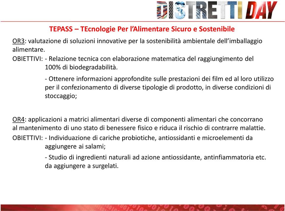 -Ottenere informazioni approfondite sulle prestazioni dei film ed al loro utilizzo per il confezionamento di diverse tipologie di prodotto, in diverse condizioni di stoccaggio; OR4: