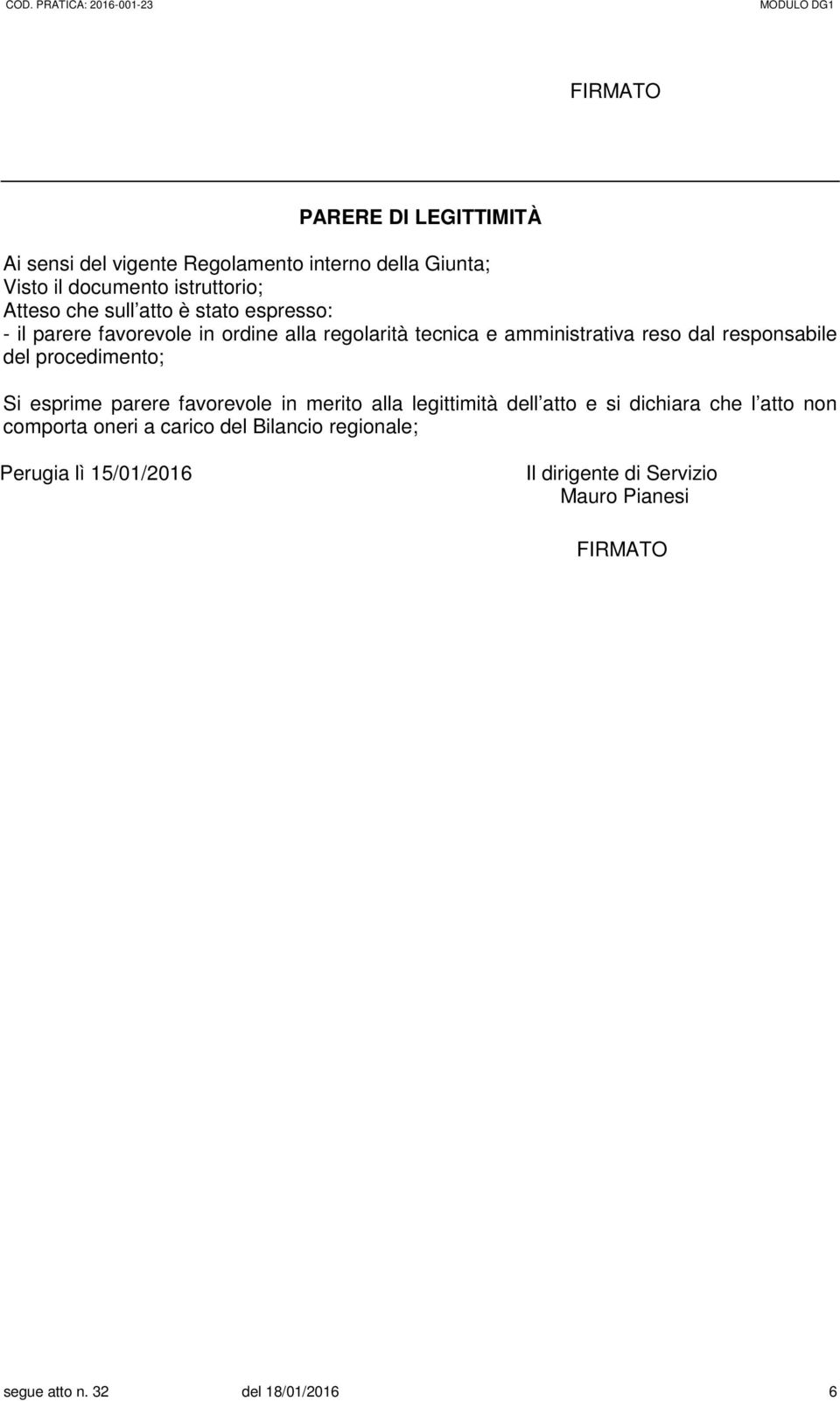 procedimento; Si esprime parere favorevole in merito alla legittimità dell atto e si dichiara che l atto non comporta oneri