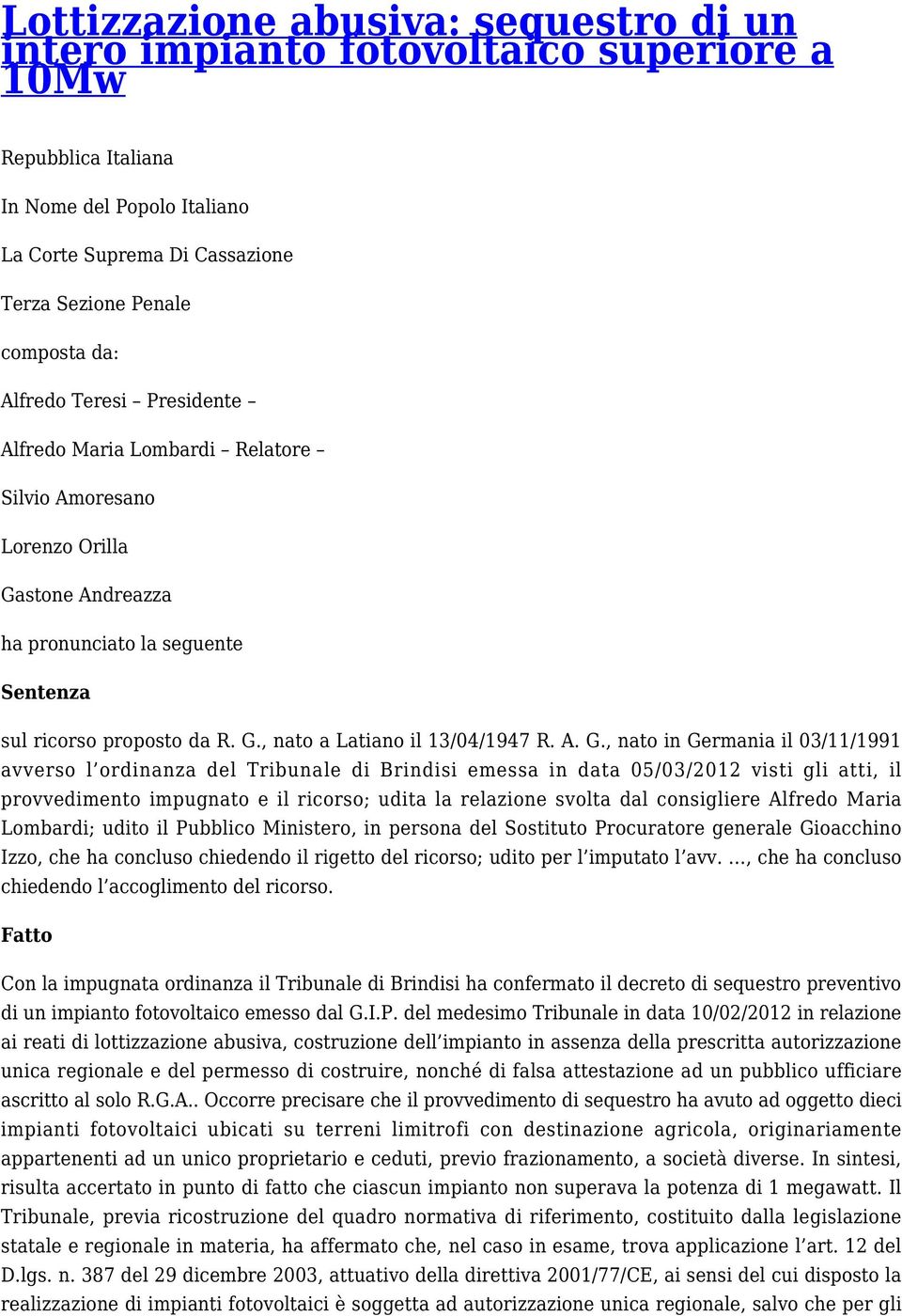 A. G., nato in Germania il 03/11/1991 avverso l ordinanza del Tribunale di Brindisi emessa in data 05/03/2012 visti gli atti, il provvedimento impugnato e il ricorso; udita la relazione svolta dal