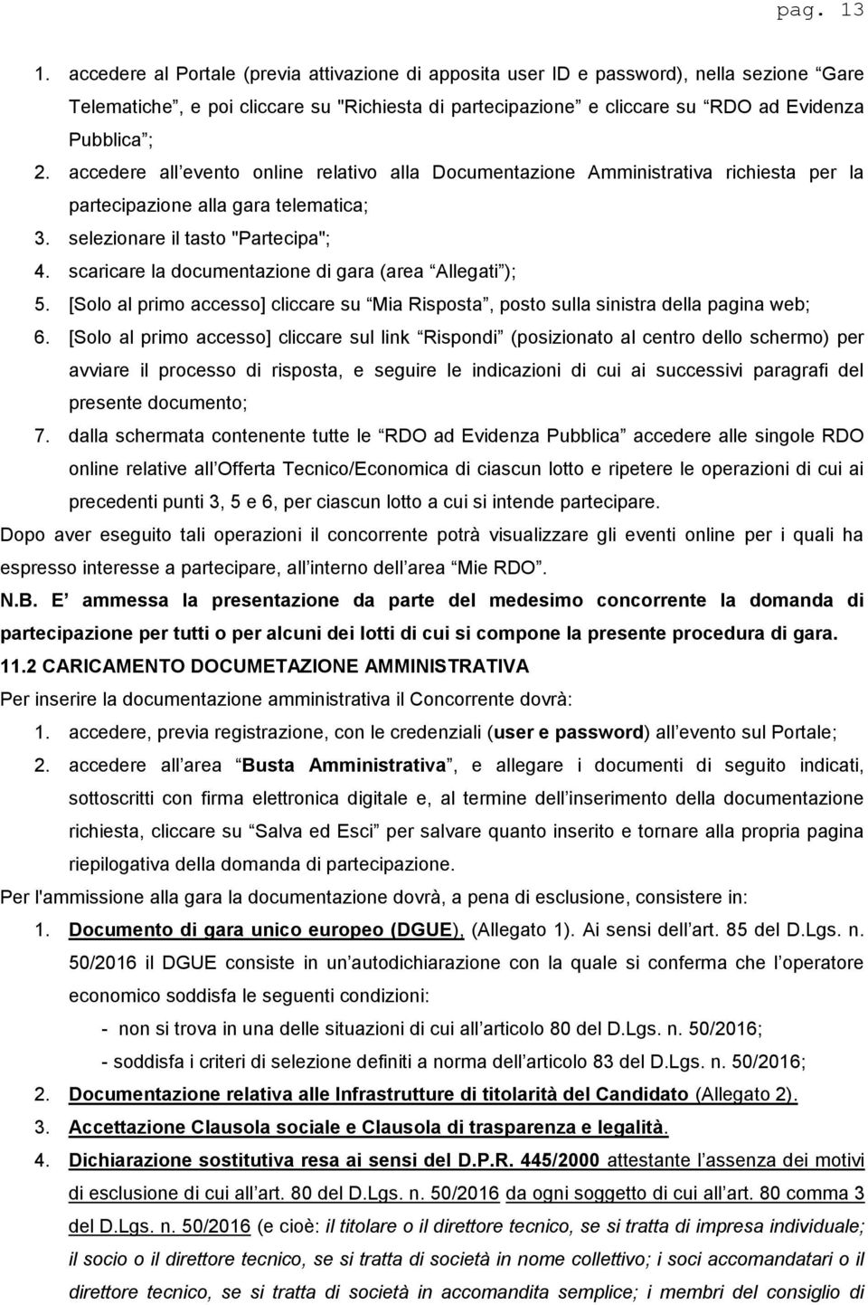 accedere all evento online relativo alla Documentazione Amministrativa richiesta per la partecipazione alla gara telematica; 3. selezionare il tasto "Partecipa"; 4.