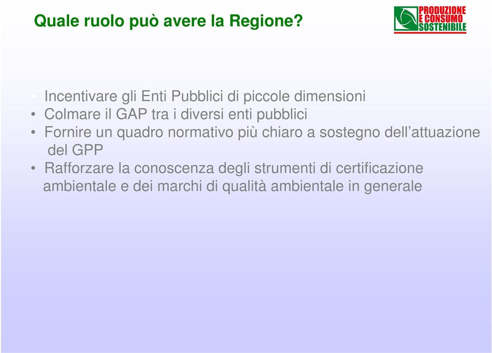 diversi enti pubblici Fornire un quadro normativo più chiaro a sostegno dell