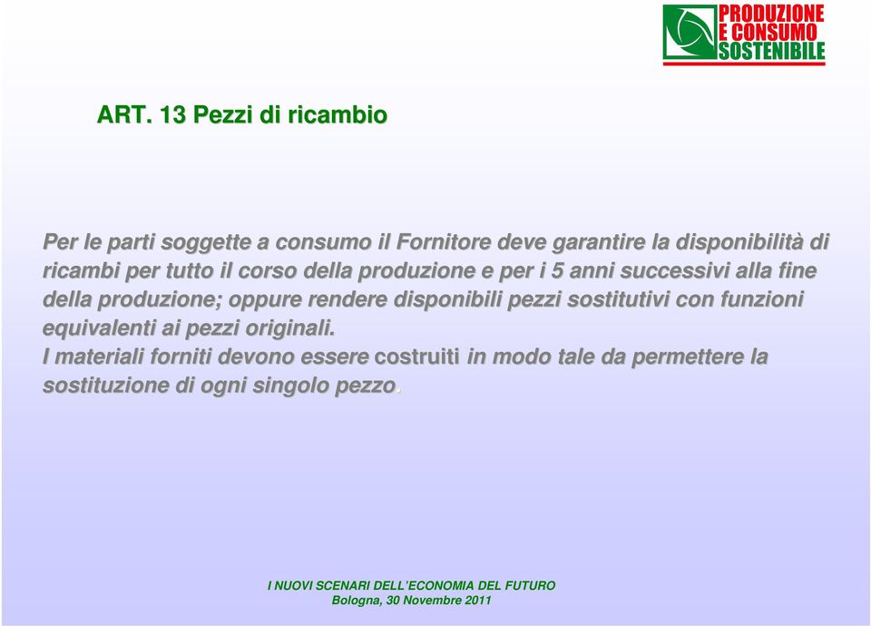 disponibili pezzi sostitutivi con c funzioni equivalenti ai pezzi originali.