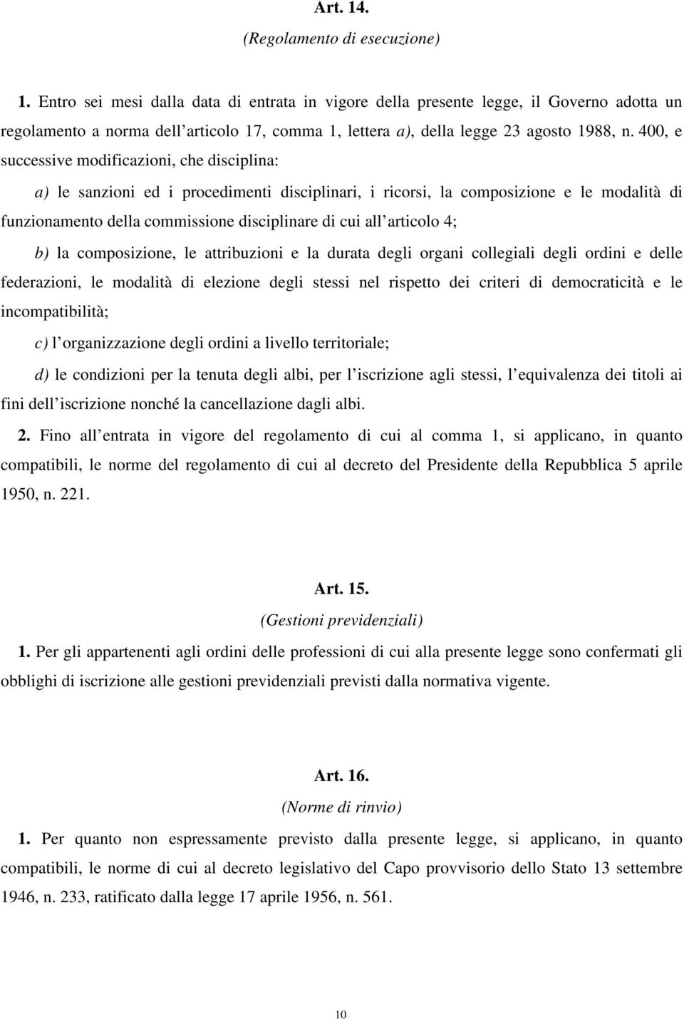 400, e successive modificazioni, che disciplina: a) le sanzioni ed i procedimenti disciplinari, i ricorsi, la composizione e le modalità di funzionamento della commissione disciplinare di cui all