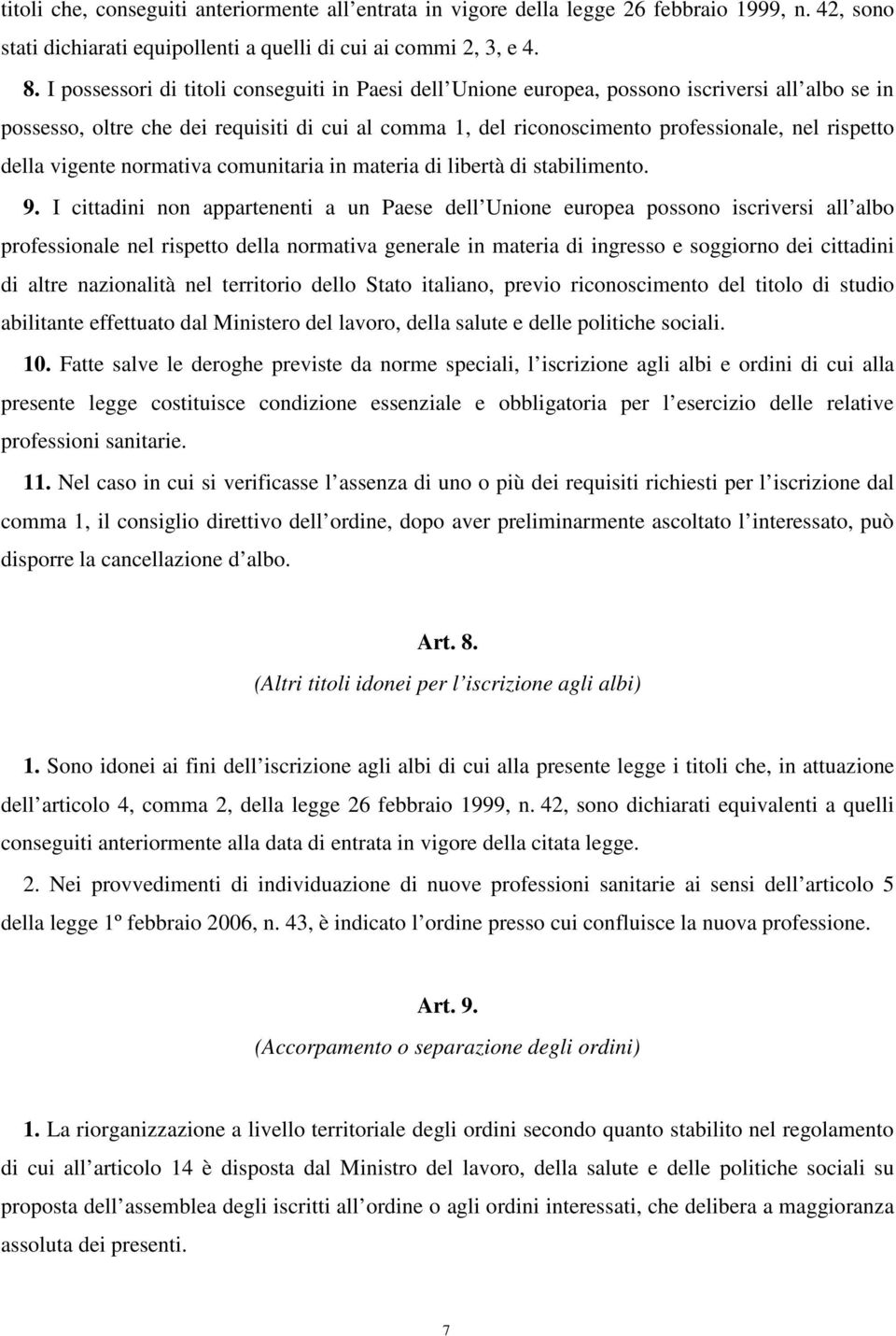 della vigente normativa comunitaria in materia di libertà di stabilimento. 9.