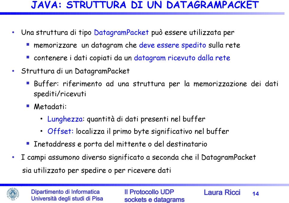 dei dati spediti/ricevuti Metadati: Lunghezza: quantità di dati presenti nel buffer Offset: localizza il primo byte significativo nel buffer Inetaddress e