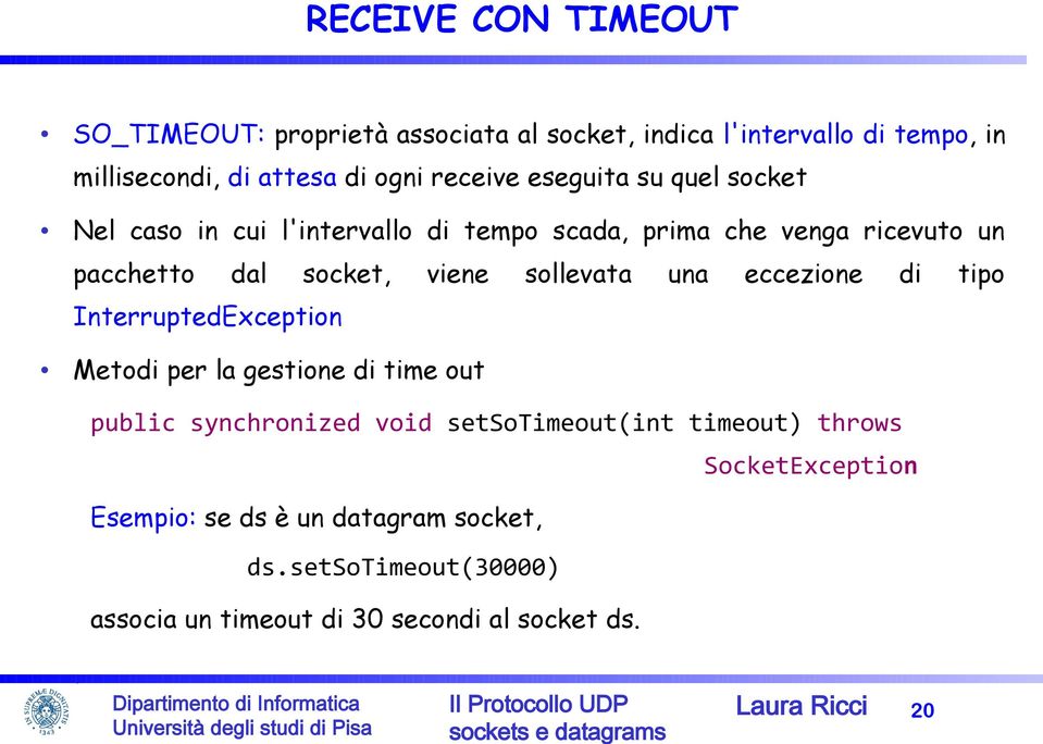 una eccezione di tipo InterruptedException Metodi per la gestione di time out public synchronized void setsotimeout(int timeout) throws