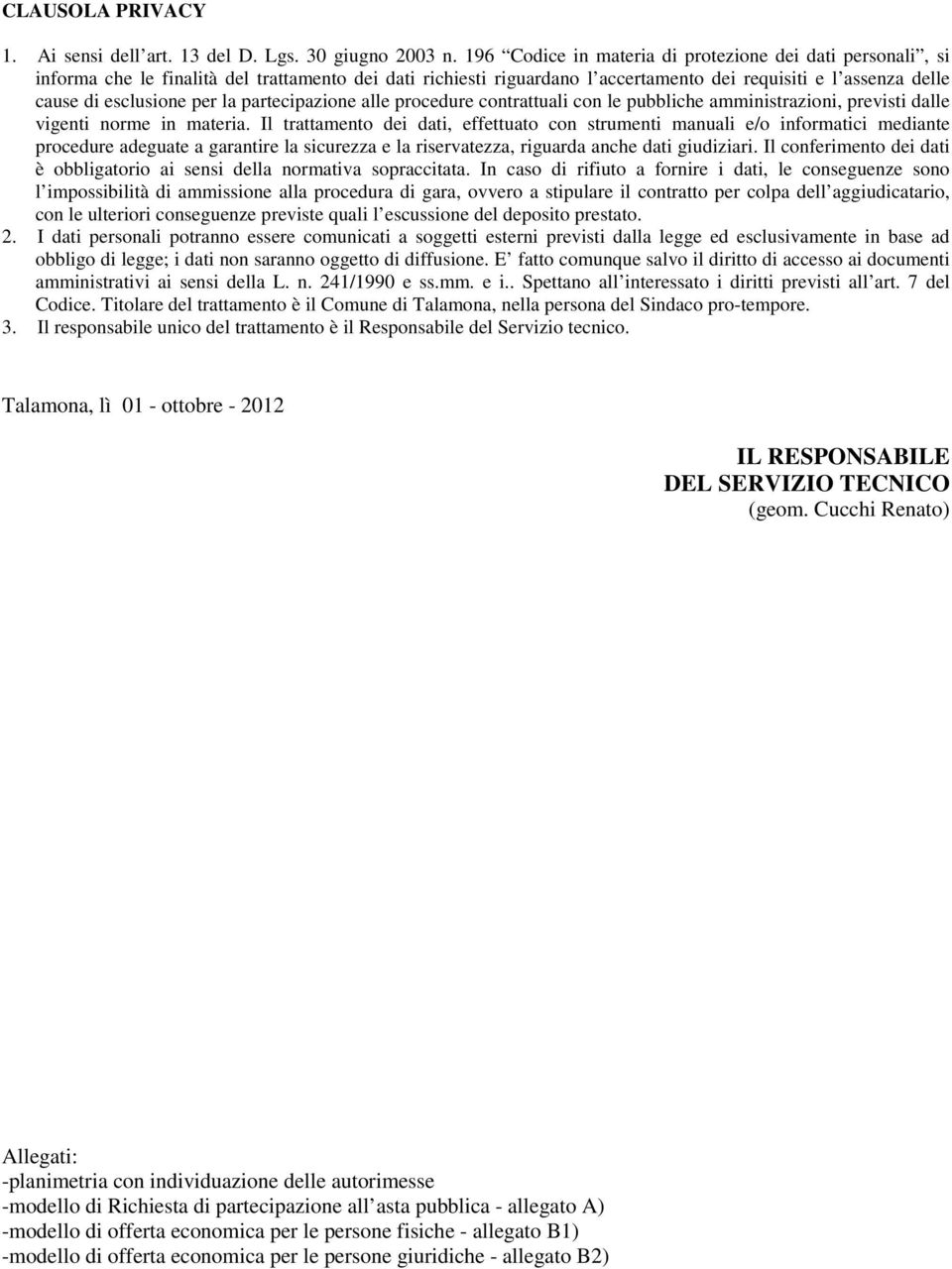 la partecipazione alle procedure contrattuali con le pubbliche amministrazioni, previsti dalle vigenti norme in materia.