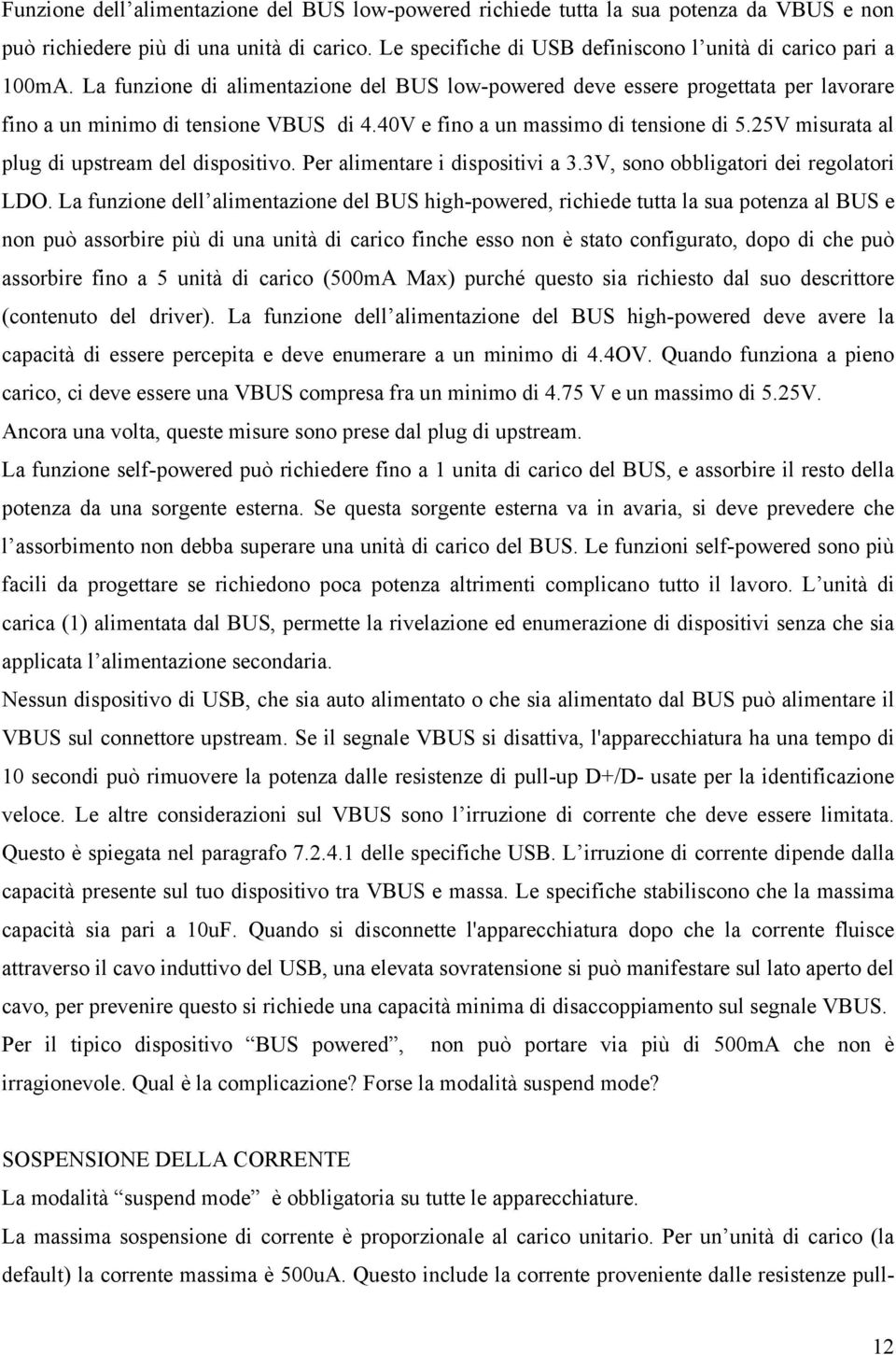 25V misurata al plug di upstream del dispositivo. Per alimentare i dispositivi a 3.3V, sono obbligatori dei regolatori LDO.