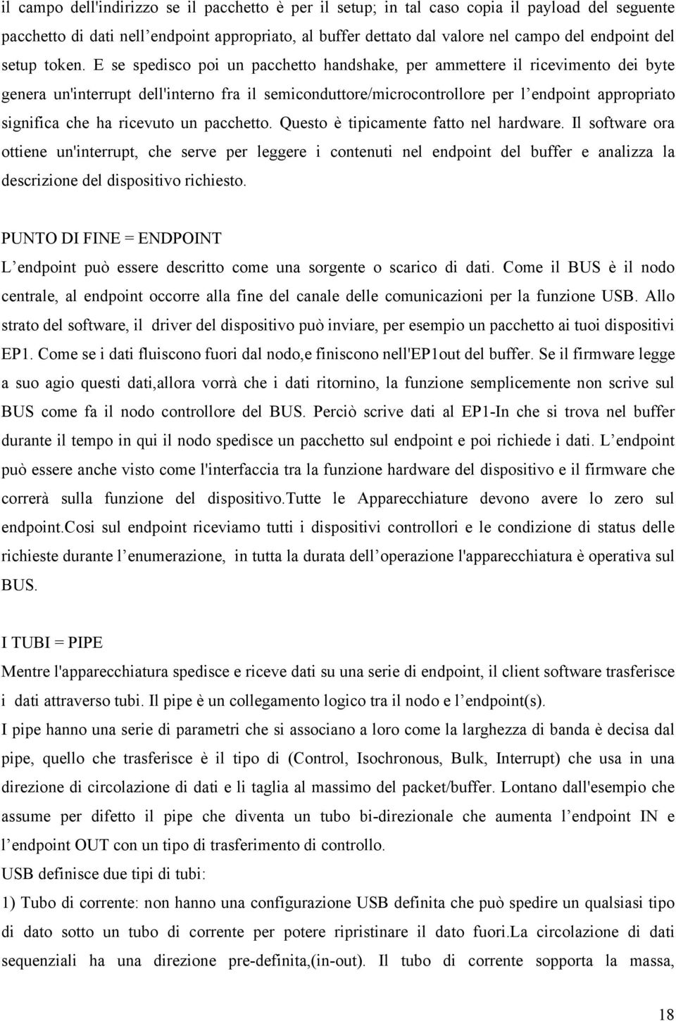 E se spedisco poi un pacchetto handshake, per ammettere il ricevimento dei byte genera un'interrupt dell'interno fra il semiconduttore/microcontrollore per l endpoint appropriato significa che ha